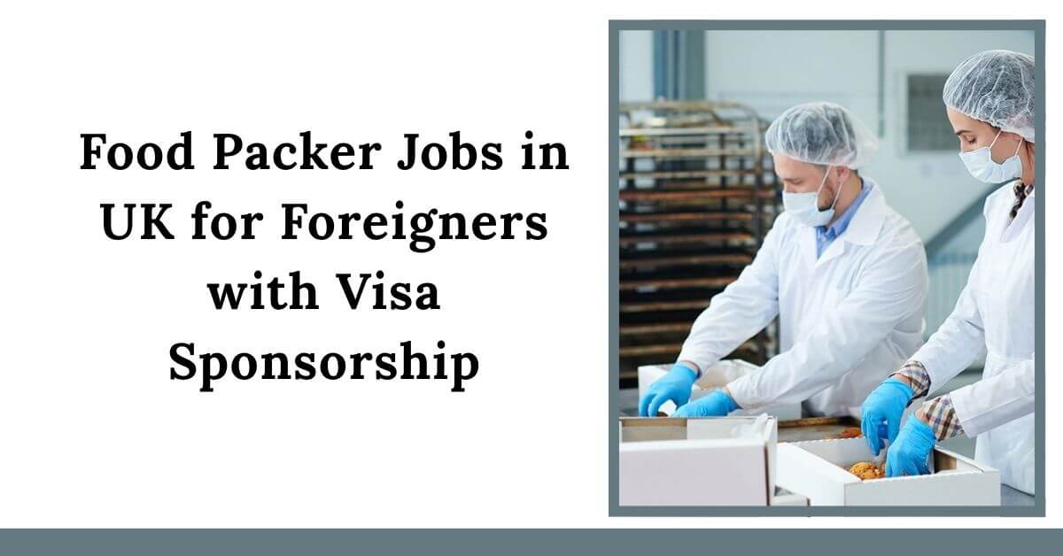 Food Packer Jobs in UK for Foreigners with Visa Sponsorship