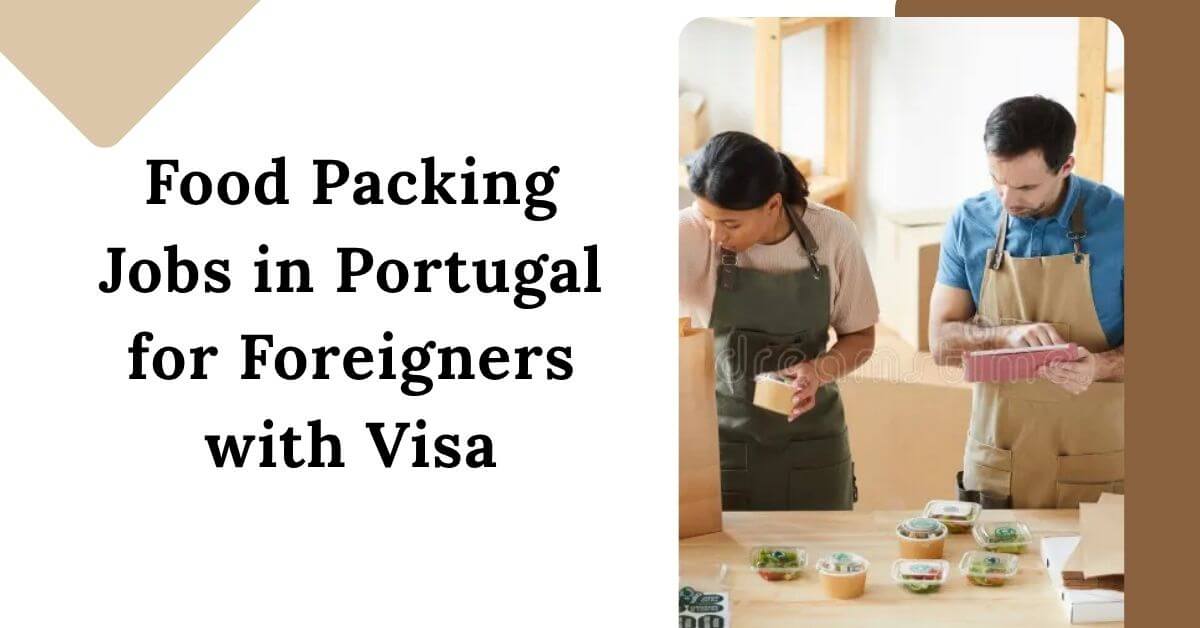 Food Packing Jobs in Portugal for Foreigners with Visa