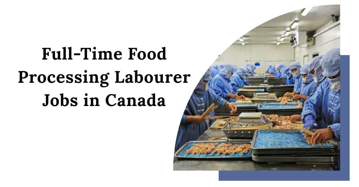 Full-Time Food Processing Labourer Jobs in Canada