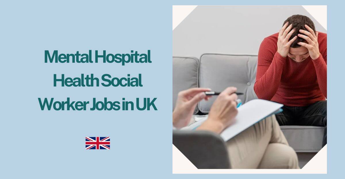 Mental Hospital Health Social Worker Jobs in UK