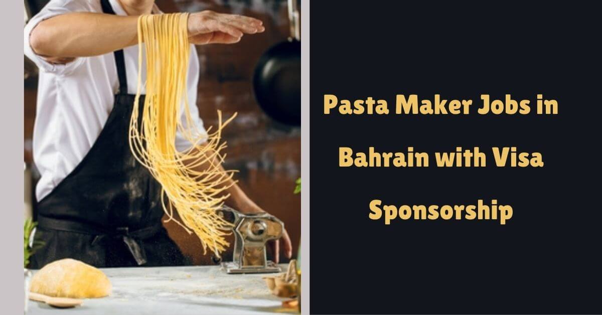 Pasta Maker Jobs in Bahrain with Visa Sponsorship