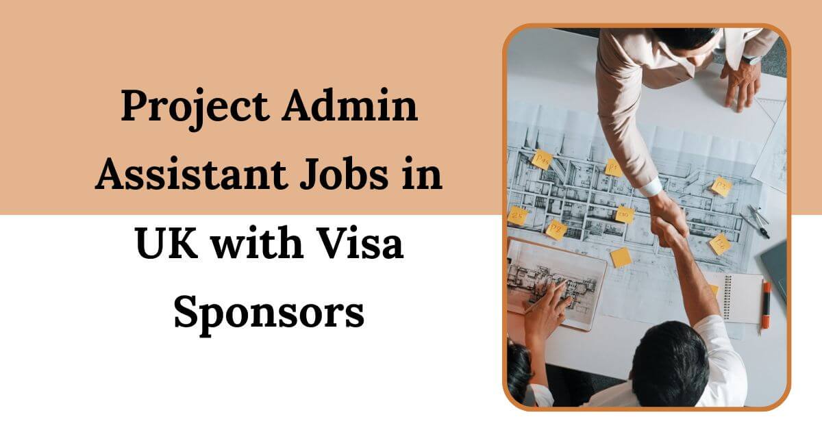 Project Admin Assistant Jobs in UK with Visa Sponsors