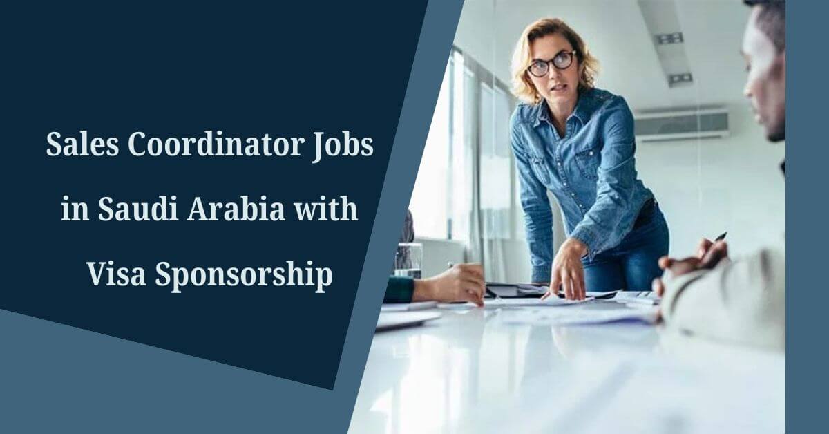 Sales Coordinator Jobs in Saudi Arabia with Visa Sponsorship