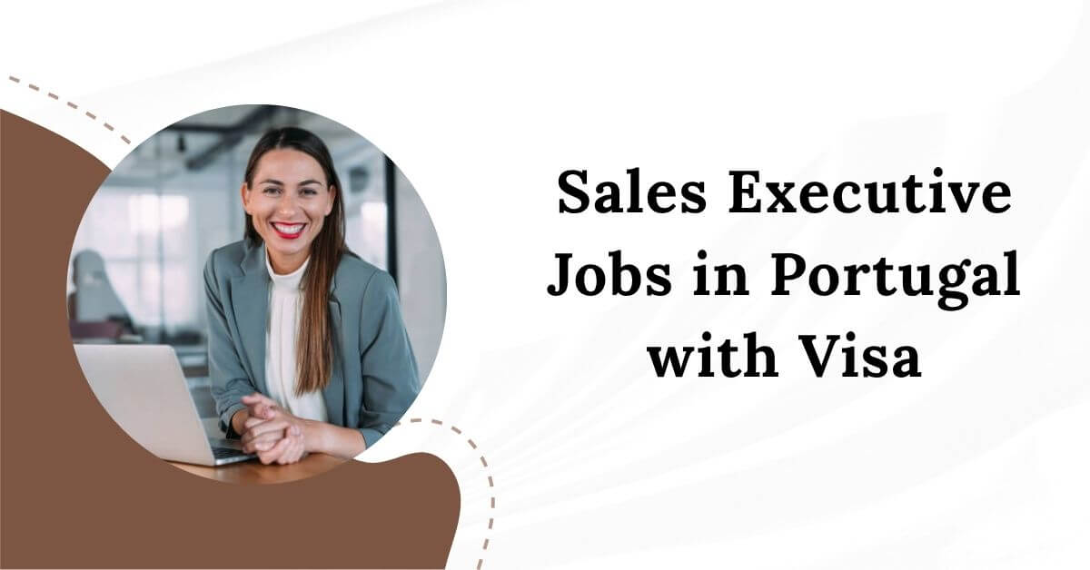 Sales Executive Jobs in Portugal with Visa