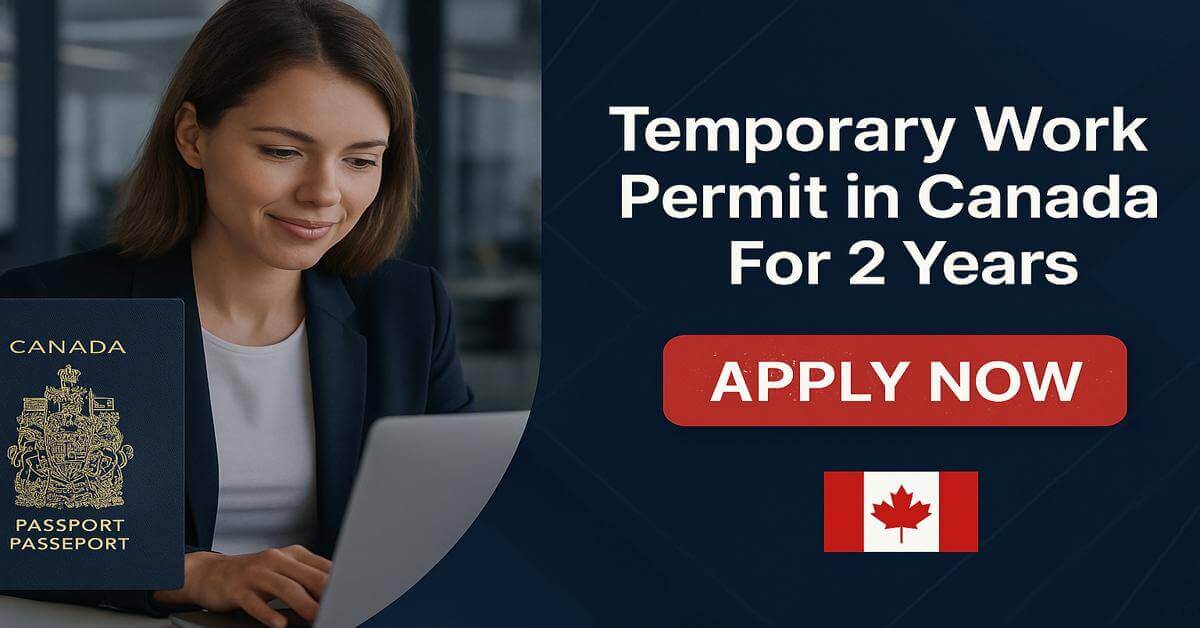 Temporary Work Permit in Canada For 2 Years