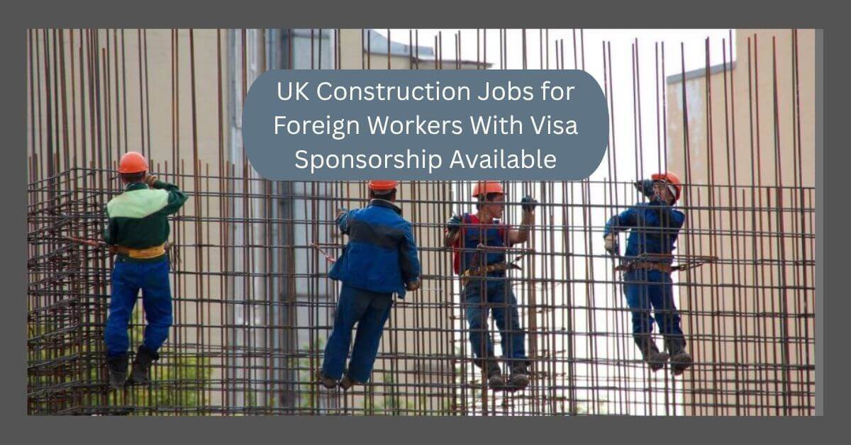 UK Construction Jobs for Foreign Workers With Visa Sponsorship Available