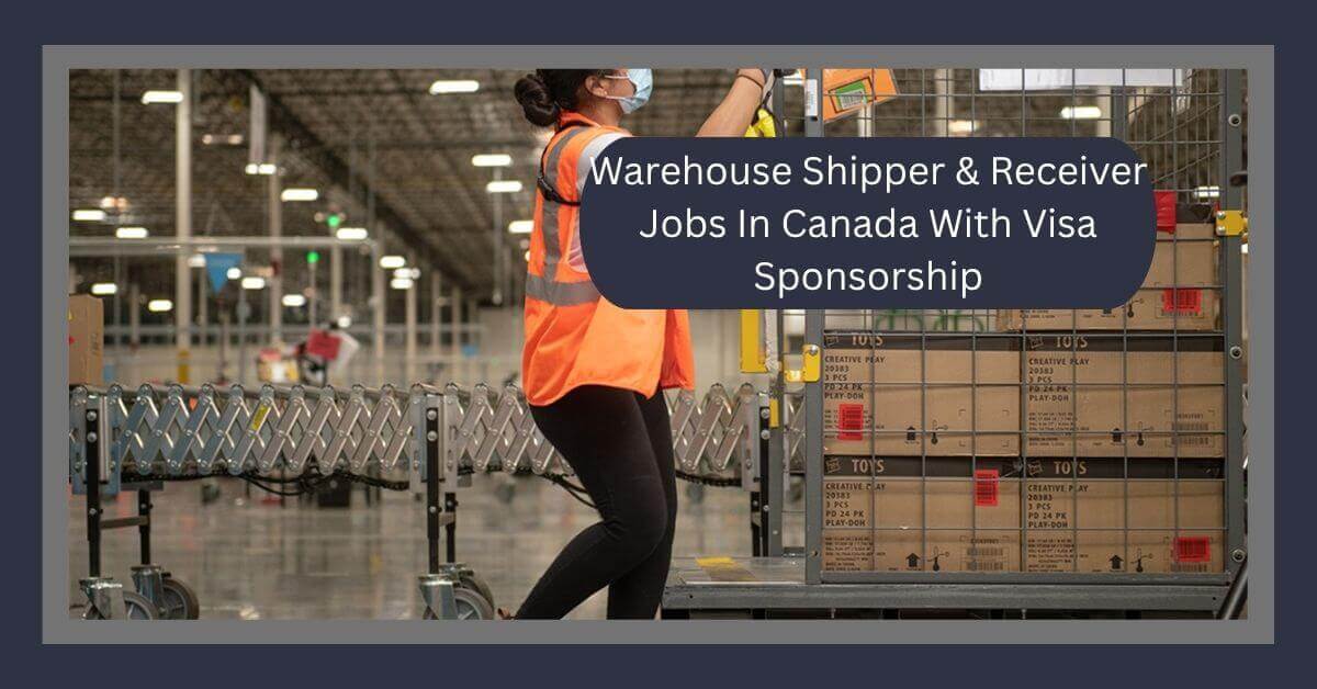 Warehouse Shipper & Receiver Jobs In Canada With Visa Sponsorship