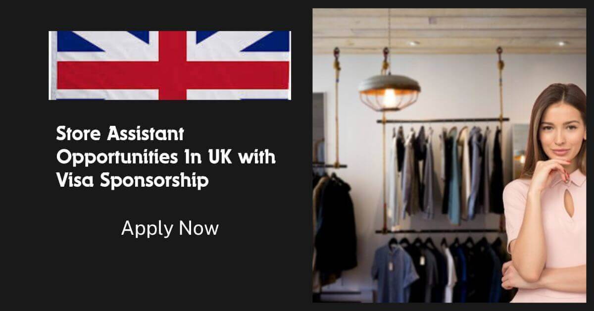 Store Assistant Opportunities In UK with Visa Sponsorship