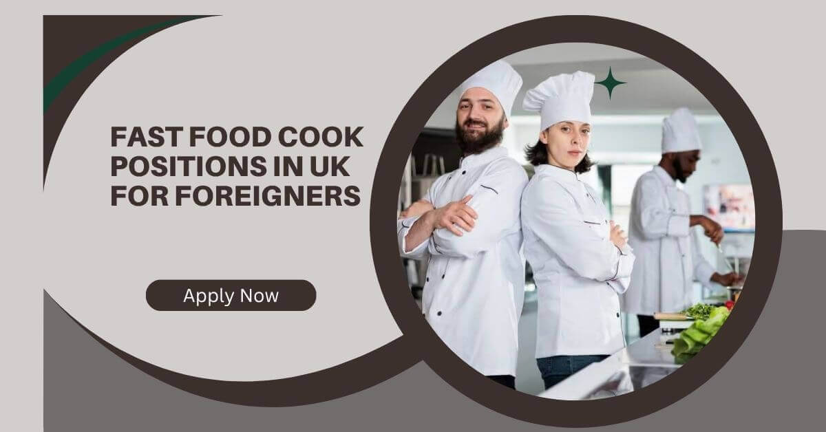 Fast Food Cook Positions In UK For Foreigners