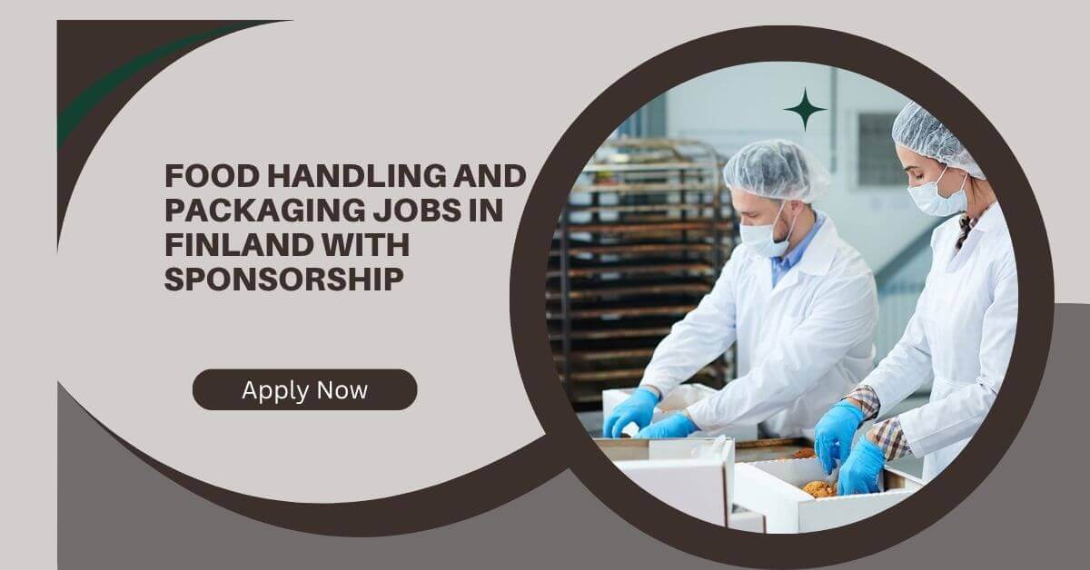 Food Handling And Packaging Jobs In Finland With Sponsorship