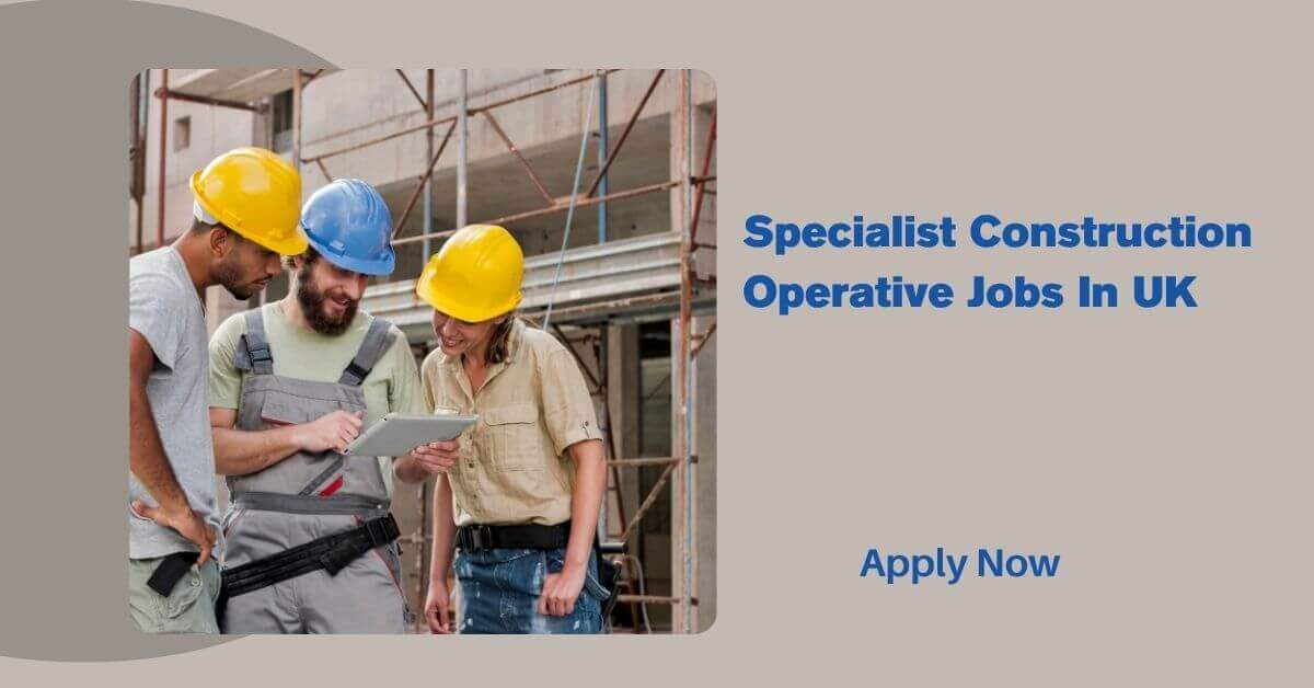 Specialist Construction Operative Jobs In UK