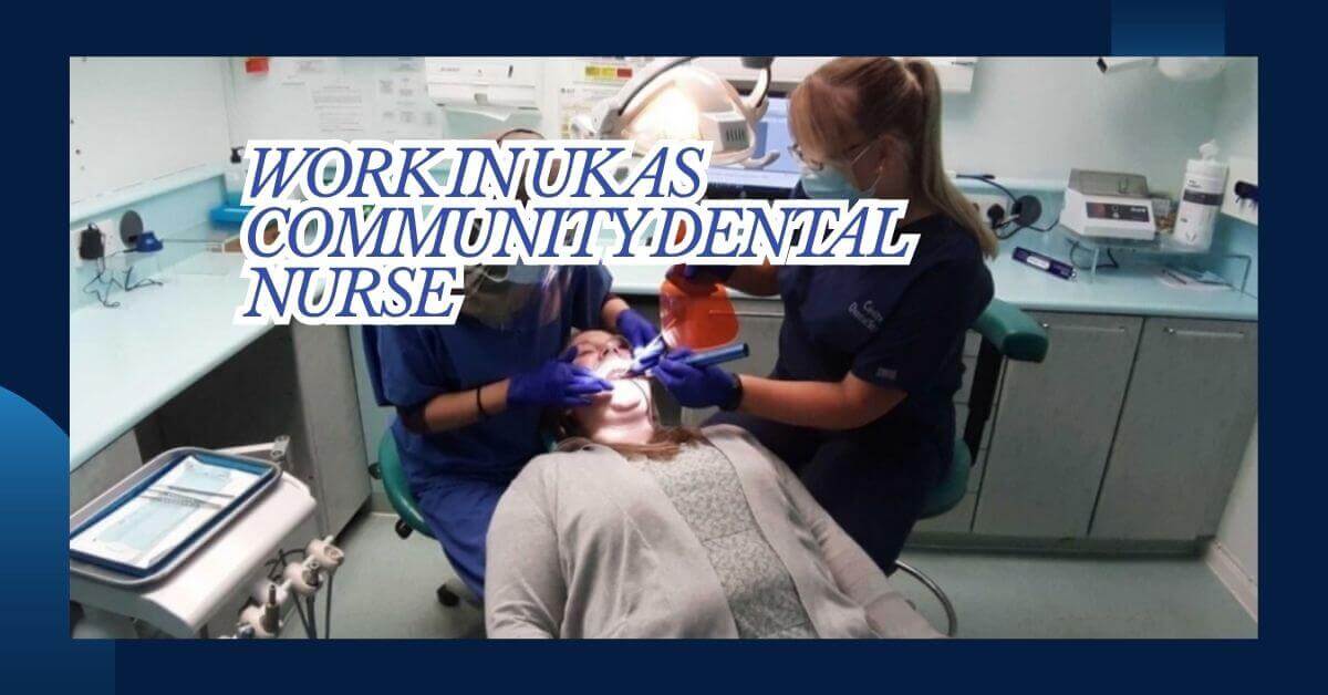 Work In UK As Community Dental Nurse