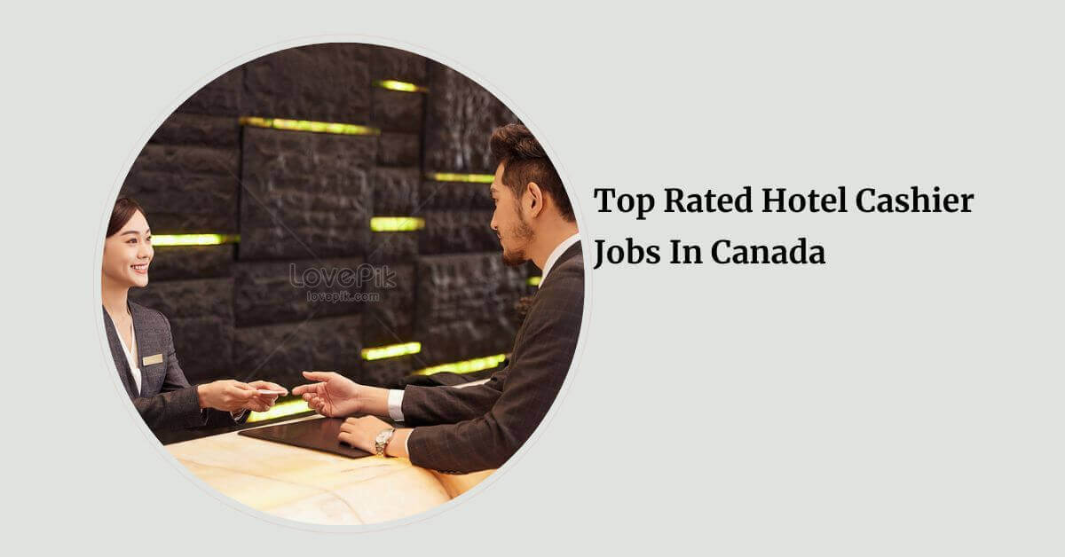 Top Rated Hotel Cashier Jobs In Canada
