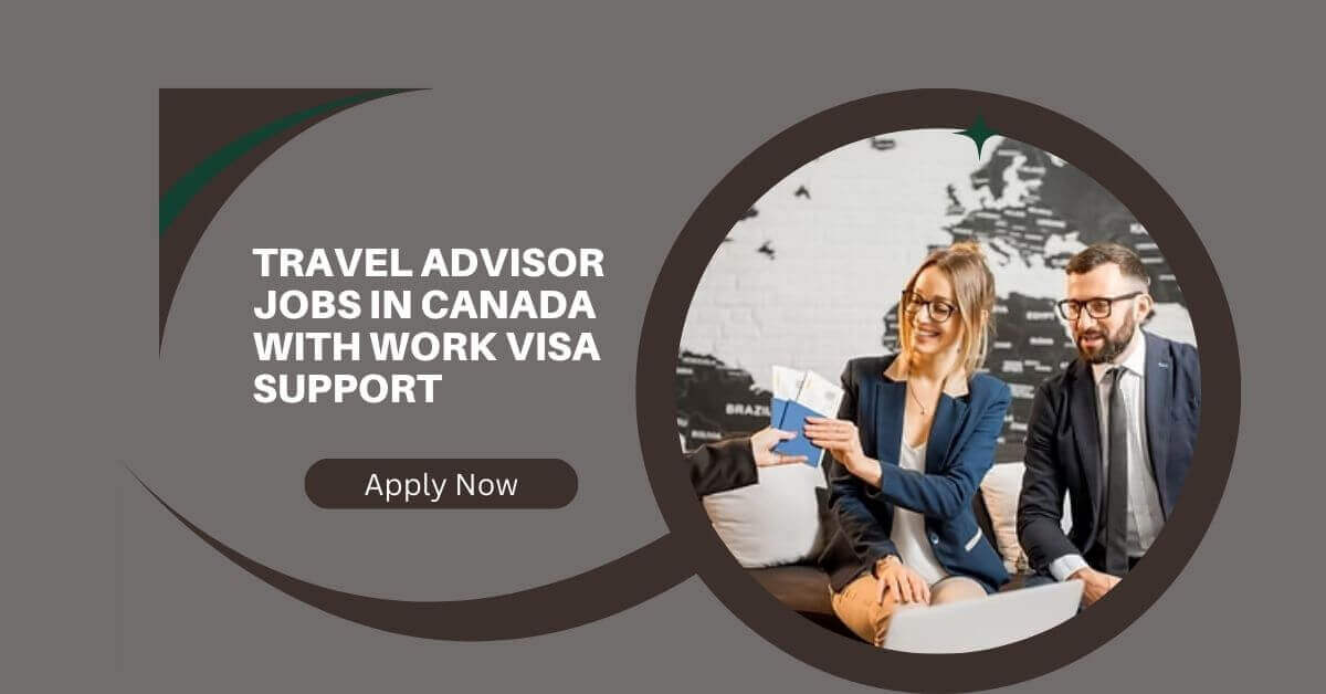 Travel Advisor Jobs In Canada With Work Visa Support