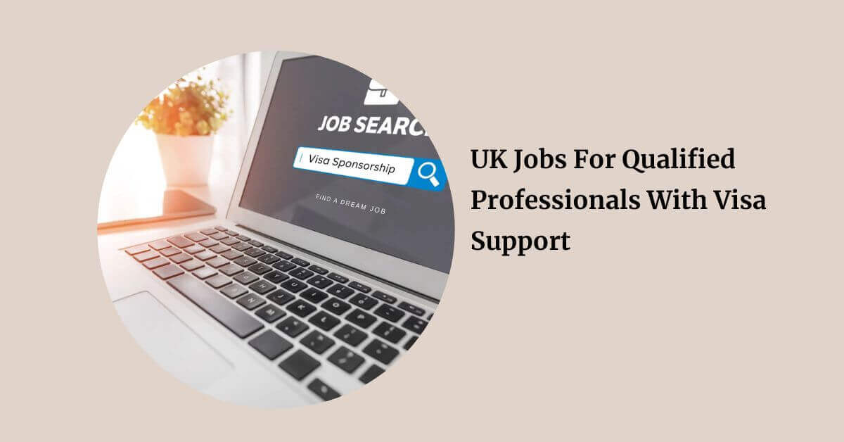 UK Jobs For Qualified Professionals With Visa Support